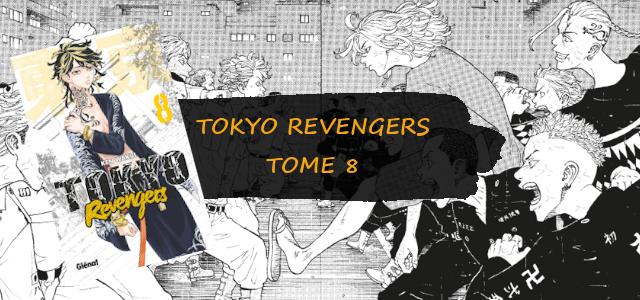 Tokyo Revengers Ou Reprendre Le Manga AVIS MANGA : TOKYO REVENGERS – TOME 8